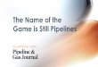 The Name of the Game is Still Pipelines - c.ymcdn.comc.ymcdn.com/sites/ · Game is Still Pipelines . Estimated U.S., ... million barrels per day of oil equivalent 10 2012 2013 Saudi