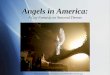 Angels in America - Gloria Booneinfoacrs.com/g/reports/AngelsinAmerica.pdf · What is Angels in America? A seven-hour theater piece written by Tony Kushner Broken into two parts:
