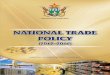 National Trade Policy Document fin websitee · 1.4 RATIONALE FOR A NATIONAL TRADE POLICY . . 4 ... 6.2.1 Import and Export Licencing ... With the development of the Industrial Development