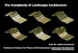 The Complexity of Landscape Architecture - BOKU€¦ · The Complexity of Landscape Architecture Prof. Dr. Martin Prominski Assistant Professor for Theory of Contemporary Landscape