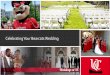 Celebrating Your Bearcats Wedding - University of Cincinnati Wedding... · ABOUT UC EVENT SERVICES ... Dance Floor Tables, White Chairs Audiovisual Package for Video Presentations