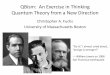 QBism: An Exercise in Thinking Quantum Theory from …carnap.umd.edu/philphysics/fuchsslides.pdf · QBism: An Exercise in Thinking Quantum Theory from a New Direction ... N. David