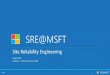 Site Reliability Engineering - USENIX · Availability and reliability meet SLOs • defend customer trust ... Start SRE at Microsoft –Establish Principles Accelerate and improve