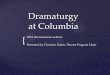 Dramaturgy at Columbia · Dramaturgy at Columbia ... and courses in the English department. ... how to manage teams to streamline and communicate visions and ideas, 