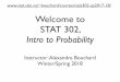 Welcome to STAT 302,bouchard/courses/stat302-sp2017-18//files/... · Welcome to STAT 302, Intro to Probability Instructor: Alexandre Bouchard Winter/Spring 2018 bouchard/courses/stat302-sp2017-18