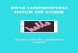 2016 HOPSCOTCH HOUR OF CODE - Amazon Web …hopscotch-hour-of-code.s3.amazonaws.com/Hopscotch... · 2016 HOPSCOTCH HOUR OF CODE Teacher notes for student-led tutorial. TIME BIG IDEA
