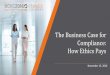 The Business Case for Compliance: How Ethics Pays The Ethisphere Institute is the global leader in advancing the standards of ethical business practices that fuel corporate character,