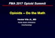 Opioids – Do the Math · Opioids – Do the Math FMA 2017 Opioid Summit Hector Vila Jr., MD Florida Board of Medicine ... Alexis Polles, M.D. – Medical Director, Professionals