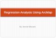 Regression Analysis Using ArcMap - MIT Libraries · Linear Regression Used to analyze ... Local Model = fits a regression equation to every ... Use a non-linear regression model 