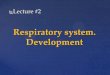 Respiratory syste. Development - kpfu.ru · Respiratory system. Development Lecture #2 . Respiratory system - is a biological system consisting of specific organs and structures used