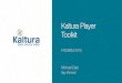 Kaltura Player Toolkit - FOSDEM 2018 - Previous … · Kaltura Player Toolkit ... AutoPlay’ X X ... Encrypted Media Extension support web delivery of DRM and content controls Multi-track