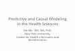 Predictive and Causal Modeling in Biomedicine · 2015-09-08 · Predictive and Causal Modeling in the Health Sciences Sisi Ma MS, ... o Indicative Case Studies •Causal Modeling