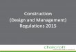 Construction (Design and Management) Regulations 2015 2015... · Key changes in CDM 2015 • The onus on the client is much greater than was required within CDM 2007 making them more