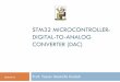 STM32 MICROCONTROLLER: DIGITAL-TO-ANALOG … · DAC Introduction DAC module is a 12-bit, voltage output digital-to-analog converter DAC can be configured in 8- or 12-bit mode and