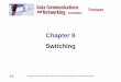 Chapter 8 Switching - Kasetsart Universityplw/dccn/presentation/ch08.pdf · In circuit switching, ... Figure 8.25 Examples of routing in a banyan ... Figure 8.26 Batcher-banyan switch