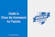 Guide to Show My Homework for Parents · parents to view details, ... Spelling test Quiz ... Please type in your PIN from your letter (this will begin with a
