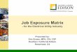 Job Exposure Matrix - Esafetyline s/EEI Fall 08 PDF/IH... · Job Exposure Matrix ... Clerical Field Workers Drivers Electrician ... Future Plans • Standardize - Set the uniformity/format
