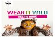 Wear it Wild recipe book - dq8xshlfi7cu0.cloudfront.net · That’s why we’ve produced this fantastic recipe book – one that ... the oil and the vanilla extract. Mix with a wooden