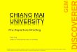 GEM CHIANG MAI UNIVERSITY DISCOVERERglobal.ntu.edu.sg/GMP/gemdiscoverer/Documents/Information for... · Chiang Mai University was founded in 1964 Credit Transfer Policy-Earn 3 AUs