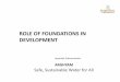 ROLE OF FOUNDATIONS IN DEVELOPMENT - …€¦ · ROLE OF FOUNDATIONS IN DEVELOPMENT Safe, Sustainable Water for All JayamalaSubramaniam ARGHYAM. About Arghyam Setup in 2005 by Rohini