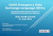OASIS Emergency Data Exchange Language (EDXL)external.opengeospatial.org/twiki_public/pub/... · OASIS Emergency Data Exchange Language (EDXL) ... collaborative process by First Responder,