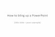 How to bling up a PowerPoint - Murrieta Valley Unified ...€¦ · How to bling up a PowerPoint ... •Position your text box on top of the ... text, right click the text and select