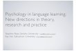 Psychology in language learning: New directions in … · Outline •Why do language teachers need to know about psychology? •Review conventional understandings of language learner