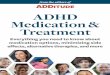 ADHD - ADDitude€¦ · ADHD Medication & Treatment from the editors of Everything you need to know about medication options, minimizing side eﬀects, alternative therapies, and