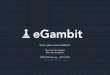 eGambit - tehtri-security.com · d’Echecs, un "gambit" est un sacrifice volontaire d’un pion, afin d’obtenir un avantage stratégique sur l’adversaire. Avec 