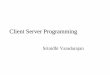 Srinidhi Varadarajan - Virginia Techcourses.cs.vt.edu/cs4254/fall04/slides/clientserver_1.pdf · (TCP) or a datagram (UDP) lClient-server model is widely used to ... Client-Server