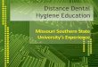 Distance Dental Hygiene Education - adea.org · •To learn about the success of one dental hygiene program that used ... •Skype meetings for lab and ... Deb Gerecke Diane Moore