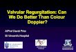 Valvular Regurgitation: Can We Do Better Than …asecho.org/wordpress/wp-content/uploads/2017/01/Prior-Valve-Regurg... · Valvular Regurgitation: Can We Do Better Than Colour Doppler?