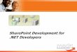 SharePoint Development for .NET Developers Outline Module 1: Developing Solutions on the SharePoint Platform Module 2: Web Parts Module 3: Page Navigation Module 4: Page Branding Module
