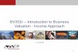 BV202r – Introduction to Business Valuation - Income …mmoore.ba.ttu.edu/ValuationClub/BV 202 Material/BV202 (01-16... · BV202r – Introduction to Business Valuation - Income