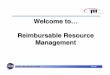 Welcome to… Reimbursable Resource Management … · Benefits of Reimbursable Resource Management ... (FCS) and terminology • One integrated system used Agency-wide • Automated