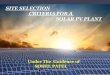 SITE SELECTION CRITERIA FOR A SOLAR PV PLANT · SITE SELECTION CRITERIA FOR A SOLAR PV PLANT Under The Guidence of ... transportation of the solar power plant equipments with out