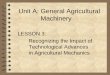 Unit A: General Agricultural Machinery · machinery powered by the internal combustion engine revolutionized agriculture. 26 ... design and use of agricultural structures and farm