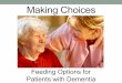 Making Choices - Ottawa Hospital Research Institute · person’s dementia worsens, their type of assistance might also need to change. What happens if the person cannot take any