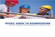 USERS’ GUIDE TO ADJUDICATION · A guide for participants in adjudications conducted under Part II of the Housing Grants, Construction and Regeneration Act 1996 USERS’ GUIDE TO