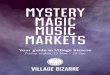 MYSTERY MAGIC MUSIC MARKETS - .MYSTERY MAGIC MUSIC MARKETS VILLAGE BIZARRE Your guide to Village