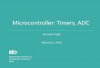Microcontroller: Timers, ADC - IIIT-Delhiamarjeet/EmSys2013/Lecture7-MCU-Timers_ADC.pdf · Microcontroller: Timers, ADC Amarjeet Singh ... Analog to Digital Converter (ADC) ... xMega