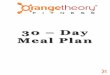 ORANGETHEORY FITNESS 30 Day Meal Plan - …€¦ · GETTING STARTED Knowingwhattoeat–andwhentoeatit–isabigpartof the!OrangetheoryFitness!eatingplan.Initially,it can!bereallyconfusingandeven!time>intensive,but