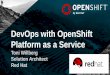 DevOps with OpenShift Platform as a Service - .DevOps with OpenShift Platform as a Service Toni Willberg