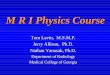 M R I Physics Course - cvut.czkfe.fjfi.cvut.cz/~sinor/tmp/edu/pmbafy/mri/ · M R I Physics Course. ... spin-spin splitting—refers to the interaction of ... • Water is scanned