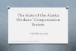 The State of the Alaskadhss.alaska.gov/.../201310/Michael_Monagle-AKHC-20131010.pdf · 2017-04-18 · The State of the Alaska Workers’ Compensation System October 10, 2013 ... O