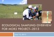 ECOLOGICAL SAMPLING OVERVIEW FOR MOR2 … · Sampling Design 2013 Re-sampling 45 plots along a precipitation and ecological zone gradient Plots sampled in Jinst and Bayan Ovoo Soum,