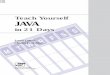 Teach Yourself JAVA - mathijs.info - Computer - SAMS Teach... · Teach Yourself JAVA in 21 Days. M T W T F S S. 21. ii. P2/V4SQC6 TY Java in 21 Days 030-4 louisa 12.31.95 FM LP#4