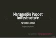 Manageable Puppet infrastructure - NETWAYS · Manageable Puppet infrastructure ~April ... Create roles module root@puppet# puppet module generate gerapeldoorn-role ... Retrieves the