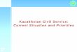 Kazakhstan Civil Service: Current Situation and Priorities · Foundation for the current civil service model of Kazakhstan CIVIL SERVICE LAW ... SOCIETY DEMANDS ... Слайд 1 Author: