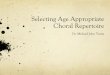 Selecting Age Appropriate Choral Repertoire - Official … · Selecting Age Appropriate Choral Repertoire Dr. Michael John Trotta . ... affect my choir? Does the female voice also